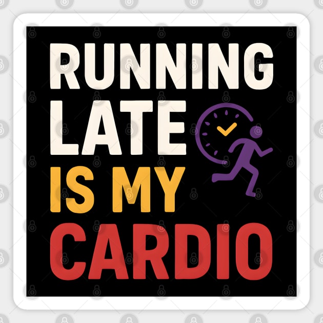 Running Late Is My Cardio Funny Fitness Humor Graphic Magnet by MakerMind8.2